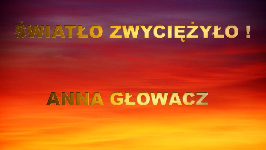 Światło zwyciężyło! - rozmowa z Anną Głowacz