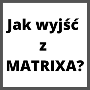 Group logo of Jak wyjść z Matrixa?